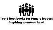 Top 8 Best Books For Female Leaders Inspiring