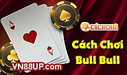 Cách để chơi Bull Bull VN88 kiếm tiền nhanh chi tiết nhất