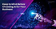 10 Things to Keep in Mind Before Choosing AI for Your Business