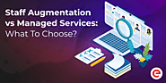 Staff Augmentation vs Managed Services: What to Choose?