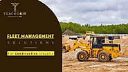 Fleet Management Solutions for Construction Industry