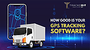 How Good is Your GPS Tracking Software?