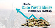How To Raise Private Money For Real Estate Investing