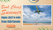 Book Cheap Summer Flights 2023 To India From USA/Canada