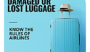 Dealing With Damaged or Lost Luggage: Know The Rules of Airlines