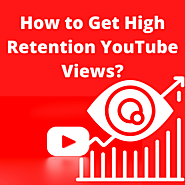 How to Get High Retention YouTube Views?