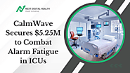 CalmWave Secures $5.25M to Combat Alarm Fatigue in ICUs