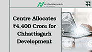 Centre Allocates ₹4,400 Crore for Chhattisgarh Development