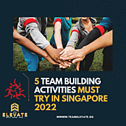 5 TEAM BUILDING ACTIVITIES MUST TRY IN SINGAPORE 2022