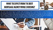 PPT - What To Expect From The Best Mortgage Agency While Choosing?