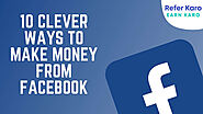 How to Make Money from Facebook : 10 Clever Ways to Make Money from Facebook