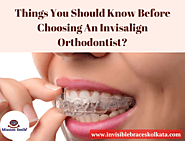 Things You Should Know Before Choosing An Invisalign Orthodontist?