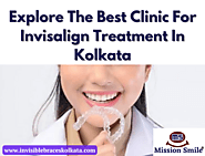 Explore The Best Clinic For Invisalign Treatment In Kolkata
