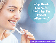 Why Should You Prefer Invisalign For Perfect Alignment?