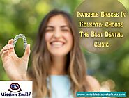 Invisible Braces In Kolkata: Choose The Best Dental Clinic