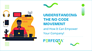 Understanding The No-Code Movement and How It Can Empower Your Company