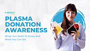 Plasma Donation Awareness: What You Need To Know and What You Can Do