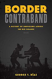 Website at https://www.amazon.com/Border-Contraband-History-Smuggling-Inter-american/dp/1477310134
