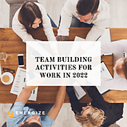 TEAM BUILDING ACTIVITIES FOR WORK IN 2022