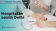 Hospital in south Delhi - Aakash Hospital