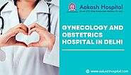 Gynecology and Obstetrics Hospital in Delhi