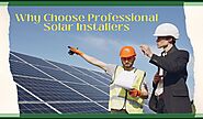 Solar Installers – Why Choose Only Professional Installers