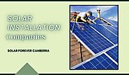 Things to Look Out for in Solar Installation Companies – Solar Forever Canberra