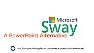 Sway: A PowerPoint Alternative - Using Technology Better