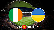 Soi kèo nhà cái, tỷ lệ kèo bóng đá: Ireland vs Ukraine - 01h45 - 09/06/2022 - vn88topbet