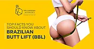 Top Facts You Should Know About Brazilian Butt Lift Surgery