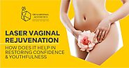 Laser Vaginal Rejuvenation: How Does It Help in Restoring Confidence & Youthfulness