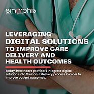 Leveraging Digital Solutions To Improve Care Delivery And Health Outcomes