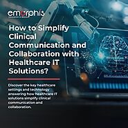 How to Simplify Clinical Communication and Collaboration with Healthcare IT Solutions?