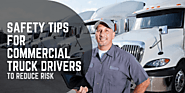 Safety Tips for Commercial Truck Drivers to Reduce Risk