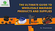 The Ultimate Guide to Wholesale Massage Products and Supplies | edocr