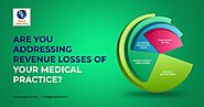 Are You Addressing Revenue Losses Of Your Medical Practice