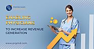 Enabling Physicians To Increase Revenue Generation