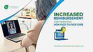 Increased Reimbursement For Providing Non-Face-To-Face Care