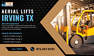 Choosing the Right Aerial Lift for Your Job in Irving Texas: Consider A Few Factors – ACE Equipment Company