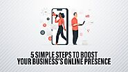 Explained: 5 Simple Steps to Boost Your Business’s Online Presence | Tha Digi Duck Blog