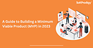 A Guide to Building a Minimum Viable Product (MVP) in 2023