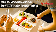 Taste the Journey: Air India's Exquisite US-India In-Flight Menus