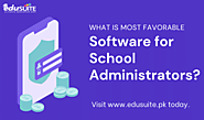 What is Most Favorable Software for School Administrators?