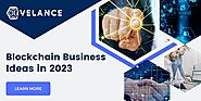 Top Billion Dollar Making Blockchain Business Ideas in 2023 | Blockchain Startup Ideas in 2023