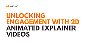 Unlocking Engagement with 2D Animated Explainer Videos