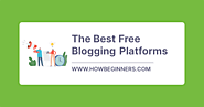 The Best Free Blogging Platforms - Find Out Before You Start Your Next Blog! - How Beginners