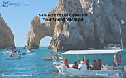 Safe Visit to Los Cabos for Your Spring Vacation
