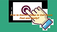 How to Convert Video to Cell Phone Fast and Easily?