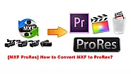 [MXF ProRes] How to Convert MXF to ProRes Handily and Efficiently?