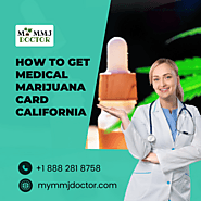 How to get medical marijuana card California -Mymmjdoctor.com